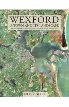 Coperta cărții 'Wexford: A Town and Its Landscape - Billy Colfer'