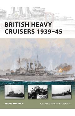 Coperta cărții 'British Heavy Cruisers 1939-45 - Angus Konstam'