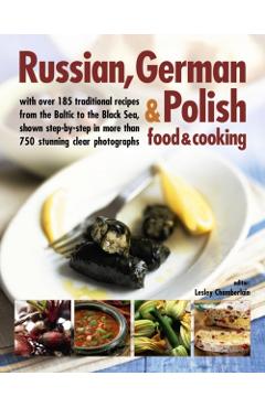 Poza produsului Russian, German & Polish Food & Cooking: With Over 185 Traditional Recipes and 750 Photographs - Lesley Chamberlain