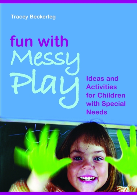 Fun with Messy Play: Ideas and Activities for Children with Special Needs - Tracy Beckerleg