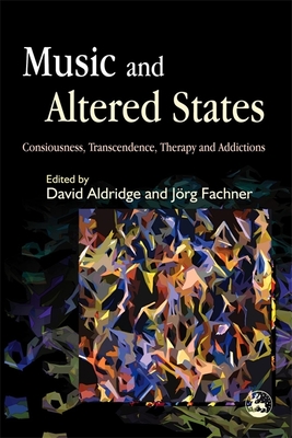 Music and Altered States: Consciousness, Transcendence, Therapy and Addictions - David Aldridge