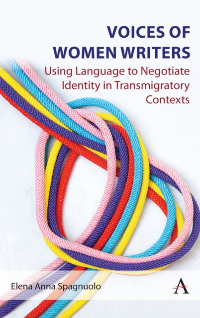 Voices of Women Writers: Using Language to Negotiate Identity in (Trans)Migratory Contexts - Elena Anna Spagnuolo