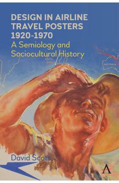 Design in Airline Travel Posters 1920-1970: A Semiology and Sociocultural History - David Scott
