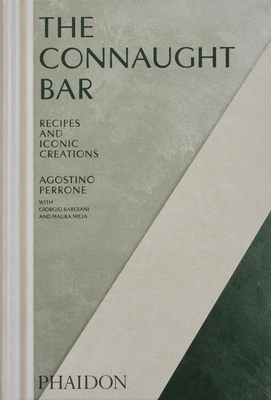 The Connaught Bar: Cocktail Recipes and Iconic Creations - Agostino Perrone