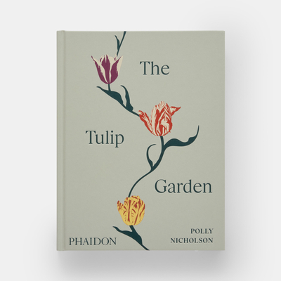 The Tulip Garden: Growing and Collecting Species, Rare and Annual Varieties - Polly Nicholson
