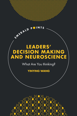 Leaders' Decision Making and Neuroscience: What Are You Thinking? - Yinying Wang