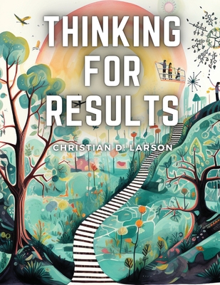 Thinking For Results - Christian D Larson