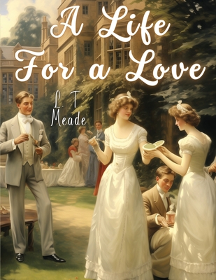 A Life For a Love - L T Meade