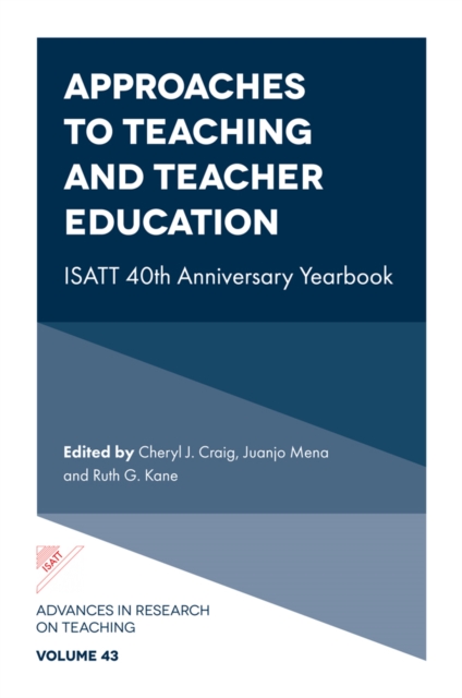 Approaches to Teaching and Teacher Education: Isatt 40th Anniversary Yearbook - Cheryl J. Craig