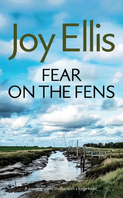 FEAR ON THE FENS a gripping crime thriller with a huge twist - Joy Ellis