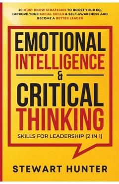 Coperta cărții 'Emotional Intelligence & Critical Thinking Skills For Leadership (2 in 1): 20 Must Know Strategies To Boost Your EQ,'