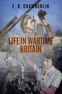 Life in Wartime Britain - E. R. Chamberlin