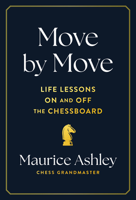 Move by Move: Life Lessons on and Off the Chessboard - Maurice Ashley