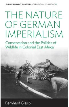 Coperta cărții 'The Nature of German Imperialism: Conservation and the Politics of Wildlife in Colonial East Africa - Bernhard Gissibl'