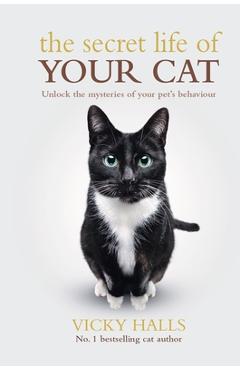 Poza produsului The Secret Life of Your Cat: Unlock the Mysterious of Your Pet's Behaviour - Vicky Halls