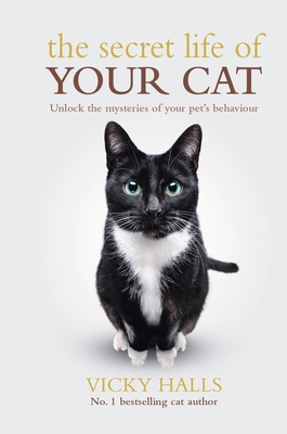The Secret Life of Your Cat: Unlock the Mysterious of Your Pet's Behaviour - Vicky Halls
