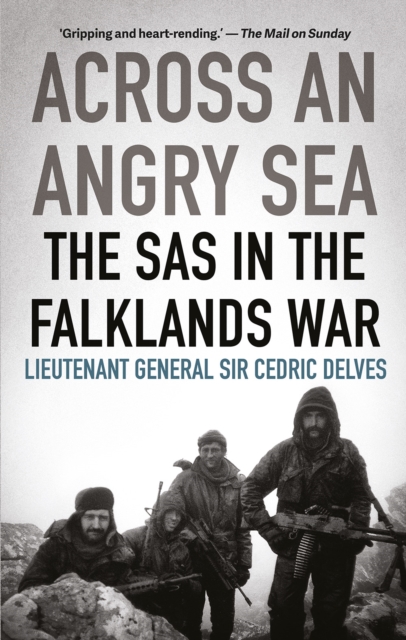 Across an Angry Sea: The SAS in the Falklands War - Cedric Delves