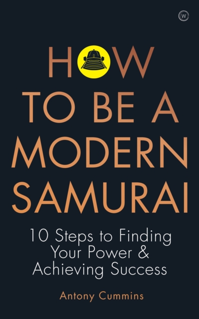 How to Be a Modern Samurai: 10 Steps to Finding Your Power & Achieving Success - Antony Cummins