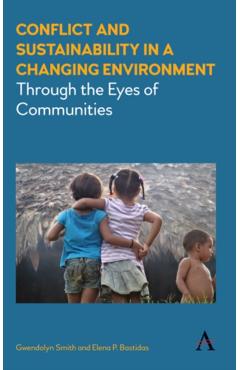Coperta cărții 'Conflict and Sustainability in a Changing Environment: Through the Eyes of Communities - Gwendolyn Smith'