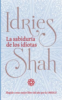 La sabiduría de los idiotas - Idries Shah