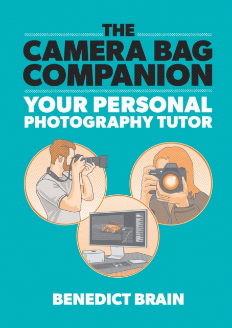 The Camera Bag Companion: Your Personal Photography Tutor - Benedict Brain