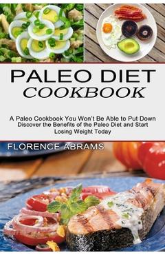 Coperta cărții 'Paleo Diet Cookbook: Discover the Benefits of the Paleo Diet and Start Losing Weight Today (A Paleo Cookbook You Won't'