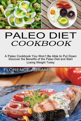 Coperta cărții 'Paleo Diet Cookbook: Discover the Benefits of the Paleo Diet and Start Losing Weight Today (A Paleo Cookbook You Won't'
