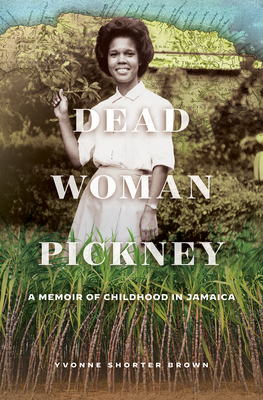 Dead Woman Pickney: A Memoir of Childhood in Jamaica - Yvonne Shorter Brown