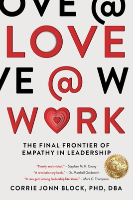 Love@Work: The Final Frontier of Empathy in Leadership - Corrie Jonn Block