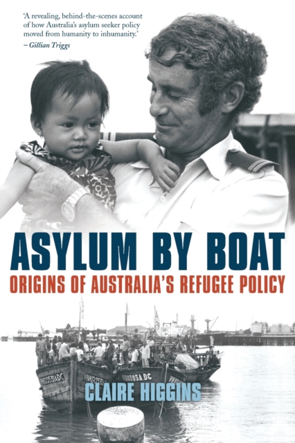 Asylum by Boat: Origins of Australia's refugee policy - Claire Higgins