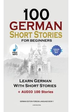 Coperta cărții '100 German Short Stories for Beginners Learn German With Stories + Audio: (German Edition Foreign Language Book 1) -'