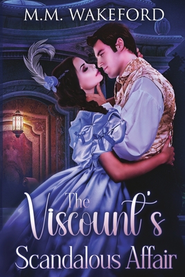 Coperta cărții 'The Viscount's Scandalous Affair: A Steamy Historical Romance - M. M. Wakeford'