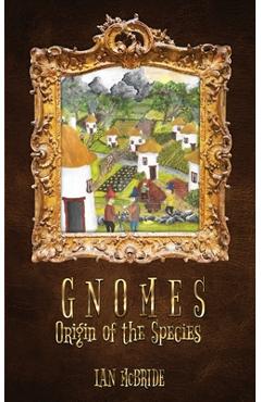 Coperta cărții 'Gnomes: Origin of the Species - Ian Mcbride'