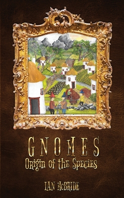 Coperta cărții 'Gnomes: Origin of the Species - Ian Mcbride'