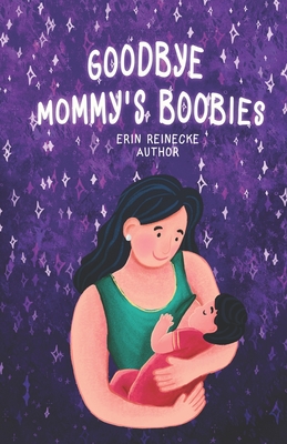 Goodbye Mommy's Boobies: A nursing lullaby - Aishvarya Annamalai