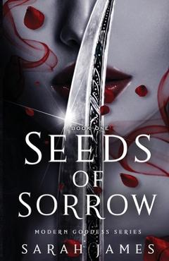 Coperta cărții 'Seeds of Sorrow: An Enemies-To-Lovers Dark Contemporary Romance - Sarah James'