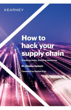 How to hack your supply chain: Breaking today, building tomorrow - Elouise Epstein