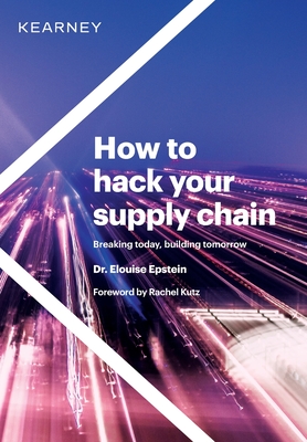 Coperta cărții 'How to hack your supply chain: Breaking today, building tomorrow - Elouise Epstein'