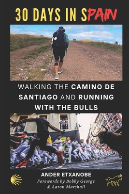 30 Days in Spain: Walking the Camino de Santiago and Running with the Bulls - Ander Etxanobe