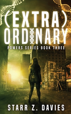 (extra)ordinary: A Young Adult Sci-fi Dystopian (Powers Book 3) - Starr Z. Davies