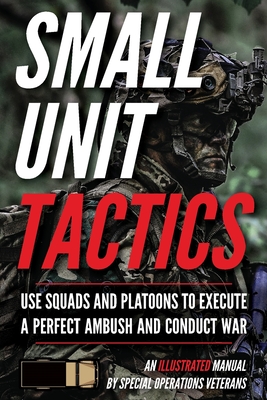 Small Unit Tactics: An Illustrated Manual - Matthew Luke