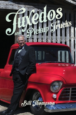 Tuxedos and Pickup Trucks: Forever Riding on the South Wind - Bill Thompson