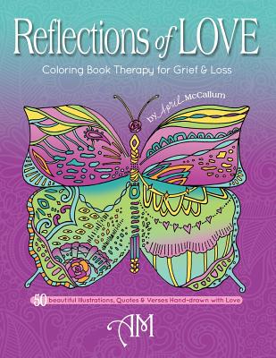 Reflections of Love: Coloring Book Therapy for Grief and Loss - April Mccallum