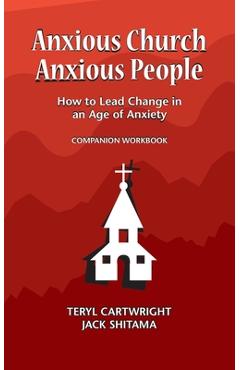 Coperta cărții 'Anxious Church, Anxious People Companion Workbook: How to Lead Change in an Age of Anxiety - Shitama Jack'