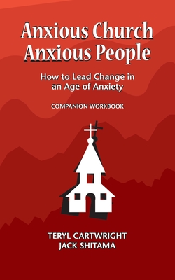 Anxious Church, Anxious People Companion Workbook: How to Lead Change in an Age of Anxiety - Shitama Jack