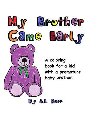 Coperta cărții 'My Brother Came Early: A Coloring Book for a Kid with a Premature Baby Brother - S. E. Burr'