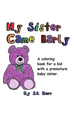 Coperta cărții 'My Sister Came Early: A Coloring Book for a Kid with a Premature Baby Sister - S. E. Burr'