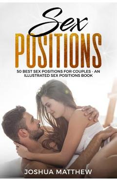 Poza produsului Sex Positions: 50 Best Sex Positions for Couples - An Illustrated Sex Positions Book - Joshua Matthew