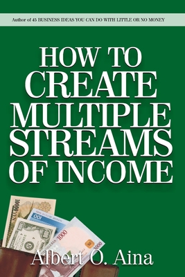 How to Create Multiple Streams of Income - Albert O. Aina