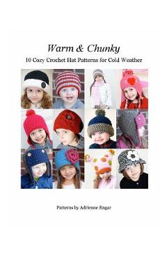 Coperta cărții 'Warm and Chunky: 10 Cozy Crochet Hat Patterns for Cold Weather - Adrienne Engar'